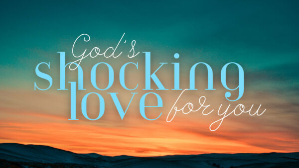 God's Shocking Love For You